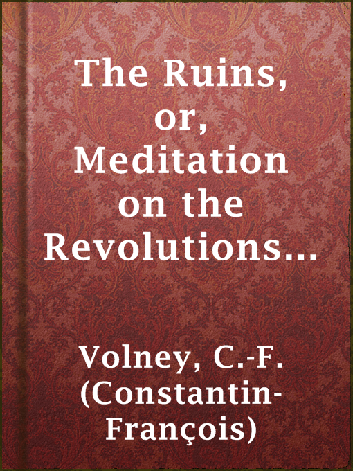 Title details for The Ruins, or, Meditation on the Revolutions of Empires and the Law of Nature by C.-F. (Constantin-François) Volney - Wait list